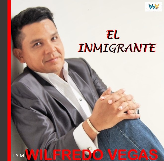 El inmigrante , Wilfredo Vegas